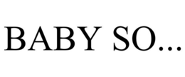 BABY SO... trademark