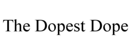THE DOPEST DOPE trademark