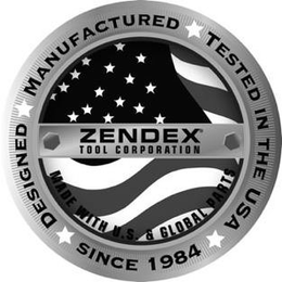 DESIGNED MANUFACTURED TESTED IN THE USASINCE 1984; ZENDEX TOOL CORPORATION; MADE WITH U.S. & GLOBAL PARTS trademark