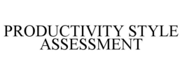 PRODUCTIVITY STYLE ASSESSMENT trademark