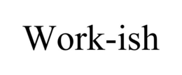 WORK-ISH trademark