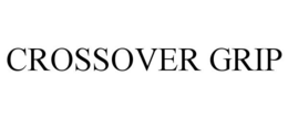 CROSSOVER GRIP trademark