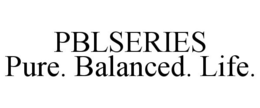 PBLSERIES PURE. BALANCED. LIFE. trademark