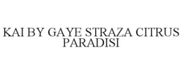 KAI BY GAYE STRAZA CITRUS PARADISI trademark