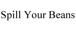 SPILL YOUR BEANS trademark