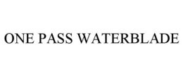 ONE PASS WATERBLADE trademark