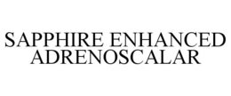 SAPPHIRE ENHANCED ADRENOSCALAR trademark