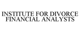 INSTITUTE FOR DIVORCE FINANCIAL ANALYSTS trademark
