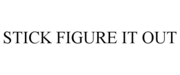 STICK FIGURE IT OUT trademark