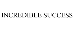 INCREDIBLE SUCCESS trademark