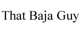 THAT BAJA GUY trademark