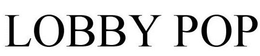 LOBBY POP trademark
