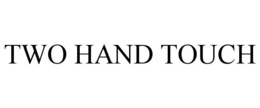 TWO HAND TOUCH trademark