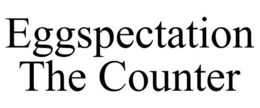 EGGSPECTATION THE COUNTER trademark
