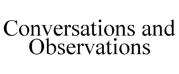 CONVERSATIONS AND OBSERVATIONS trademark