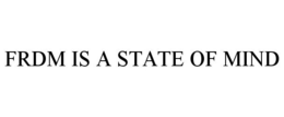 FRDM IS A STATE OF MIND trademark