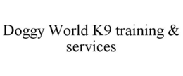 DOGGY WORLD K9 TRAINING & SERVICES trademark