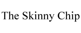 THE SKINNY CHIP trademark