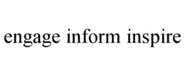 ENGAGE INFORM INSPIRE trademark