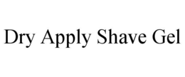 DRY APPLY SHAVE GEL trademark