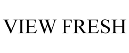 VIEW FRESH trademark