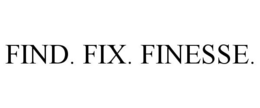 FIND. FIX. FINESSE. trademark