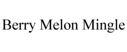 BERRY MELON MINGLE trademark