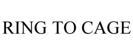 RING TO CAGE trademark