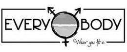 EVERY BODY WEAR YOU FIT IN trademark