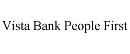 VISTA BANK PEOPLE FIRST trademark