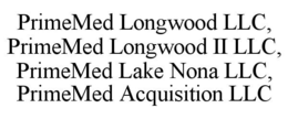 PRIMEMED LONGWOOD LLC, PRIMEMED LONGWOOD II LLC, PRIMEMED LAKE NONA LLC, PRIMEMED ACQUISITION LLC trademark