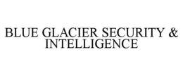 BLUE GLACIER SECURITY & INTELLIGENCE trademark