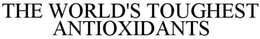 THE WORLD'S TOUGHEST ANTIOXIDANTS trademark