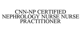 CNN-NP CERTIFIED NEPHROLOGY NURSE NURSEPRACTITIONER trademark