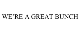WE'RE A GREAT BUNCH trademark