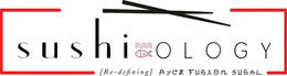 SUSHIOLOGY REDEFINING AYCE FUSION SUSHI trademark