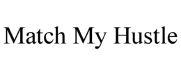 MATCH MY HUSTLE trademark