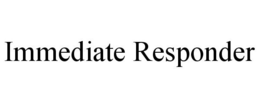 IMMEDIATE RESPONDER trademark