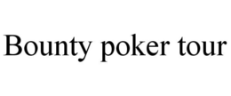 BOUNTY POKER TOUR trademark