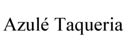 AZULÉ TAQUERIA trademark