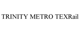 TRINITY METRO TEXRAIL trademark