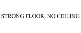STRONG FLOOR, NO CEILING trademark