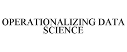 OPERATIONALIZING DATA SCIENCE trademark