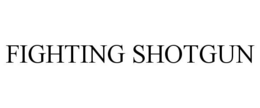 FIGHTING SHOTGUN trademark