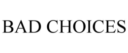 BAD CHOICES trademark