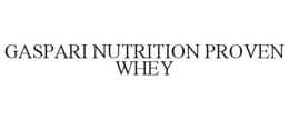GASPARI NUTRITION PROVEN WHEY trademark