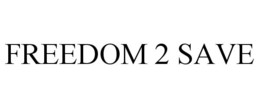 FREEDOM 2 SAVE trademark