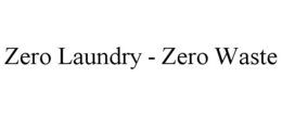 ZERO LAUNDRY - ZERO WASTE trademark