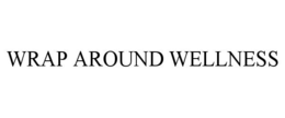 WRAP AROUND WELLNESS trademark
