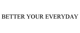 BETTER YOUR EVERYDAY trademark